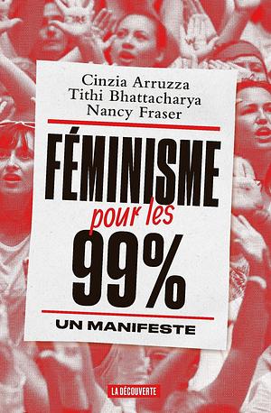 Féminisme pour les 99% by Cinzia Arruzza