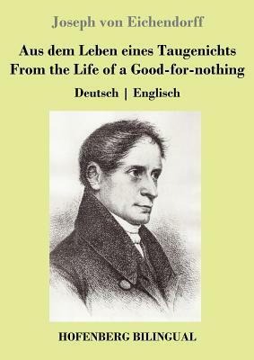 Aus dem Leben eines Taugenichts / From the Life of a Good-for-nothing: Deutsch - Englisch by Joseph Freiherr von Eichendorff