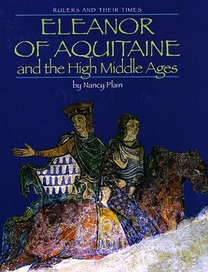 Eleanor of Aquitaine and the High Middle Ages by Nancy Plain