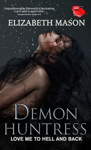 Demon Huntress: Love Me To Hell And Back by Elizabeth Mason