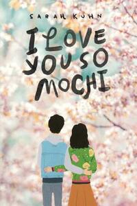 I Love You So Mochi by Sarah Kuhn