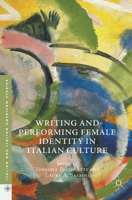 Writing and Performing Female Identity in Italian Culture by 