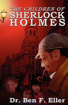 The Children of Sherlock Holmes by Ben F. Eller