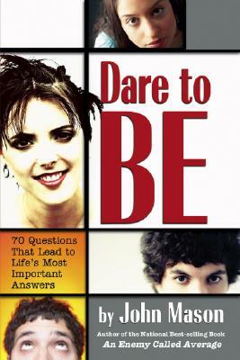 Dare to Be: 70 Questions That Lead to Life's Most Important Answers by John Mason