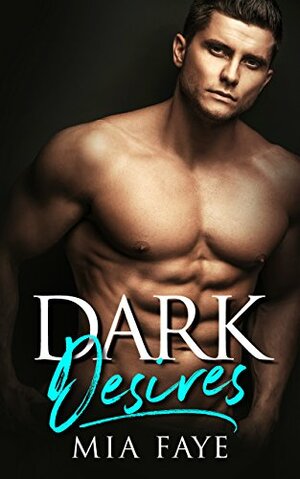 Dark Desires by Mia Faye