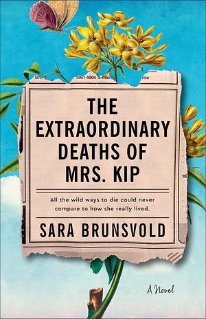 The Extraordinary Deaths of Mrs. Kip: A Novel by Sara Brunsvold, Sara Brunsvold