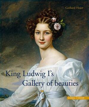 King Ludwig I's Gallery of Beauties by Gerhard Hojer