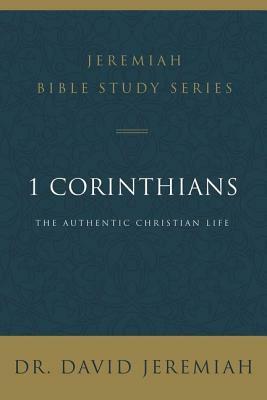 1 Corinthians: The Authentic Christian Life by David Jeremiah