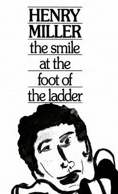 The Smile at the Foot of the Ladder by Henry Miller
