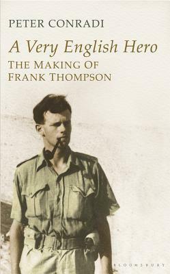 A Very English Hero: The Making of Frank Thompson by Peter J. Conradi
