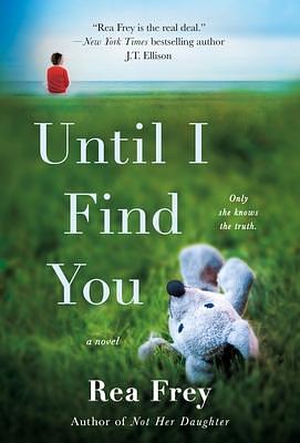 Until I Find You: A Novel by Rea Frey, Rea Frey