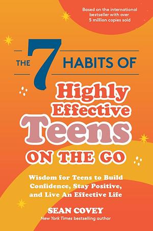 The 7 Habits of Highly Effective Teens on the Go by Sean Covey