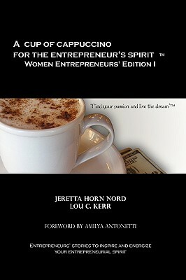 A Cup of Cappuccino for the Entrepreneur's Spirit Women Entrepreneurs' Edition by Lou C. Kerr, Lou C. Nord, Jeretta Horn Nord