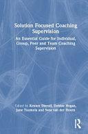 Solution Focused Coaching Supervision: An Essential Guide for Individual, Group, Peer and Team Coaching Supervision by Svea Van der Hoorn, Kirsten Dierolf, Jane Tuomola, Debbie Hogan