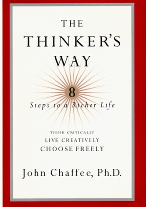 The Thinker's Way: 8 Steps to a Richer Life by John Chaffee
