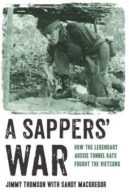 Sappers' War: How the Legendary Aussie Tunnel Rats Fought the Vietcong by Jimmy Thomson