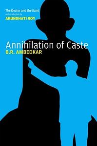 Annhilation of Caste with Reply to Mahatma Gandhi by B.R. Ambedkar