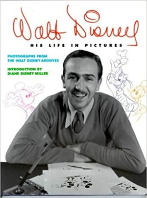 Walt Disney: His Life in Pictures by Russell Schroeder