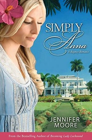 Simply Anna (Regency Romance) by Jennifer Moore