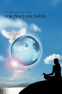 The Religion of God-For Peace on Earth by Sam Sarkar