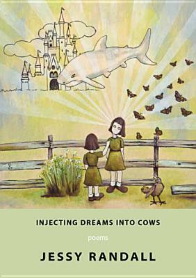 Injecting Dreams Into Cows by Jessy Randall