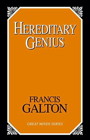 Hereditary Genius: An Inquiry into Its Laws And Consequences by Francis Galton