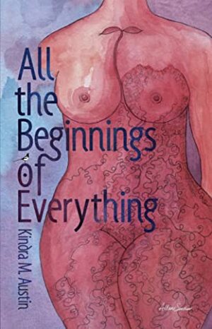 All the Beginnings of Everything by Kindra M. Austin
