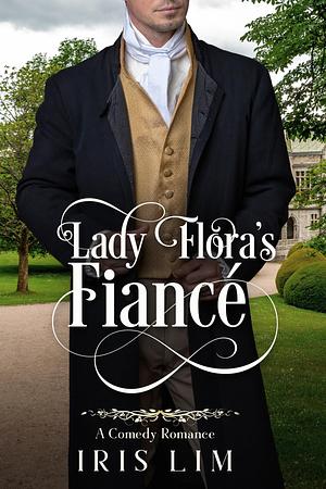 Lady Flora's Fiancé by Iris Lim