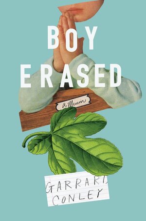 Boy Erased: A Memoir by Garrard Conley