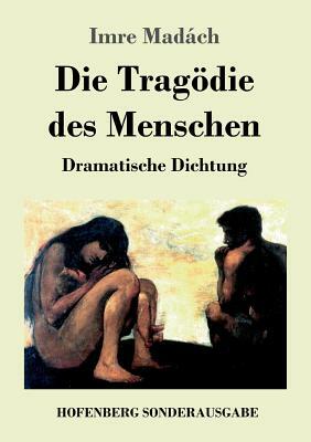 Die Tragödie des Menschen: Dramatische Dichtung by Imre Madách