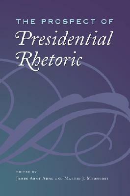 The Prospect of Presidential Rhetoric by Martin J. Medhurst