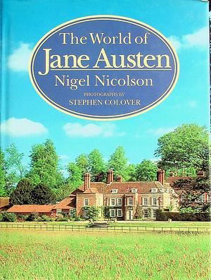 The World of Jane Austen by Stephen Colover, Nigel Nicolson