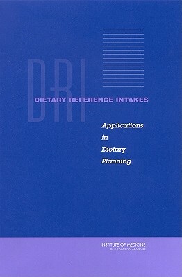 Dietary Reference Intakes: Applications in Dietary Planning by Institute of Medicine, Standing Committee on the Scientific Eva, Subcommittee on Interpretation and Uses