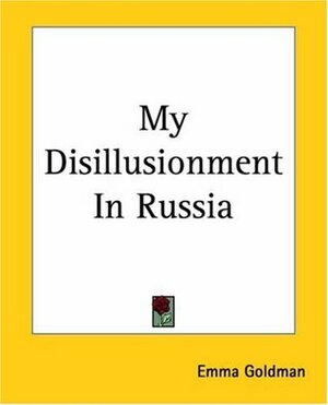 My Disillusionment in Russia by Emma Goldman