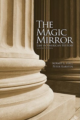 The Magic Mirror: Law in American History by Kermit L. Hall, Peter Karsten