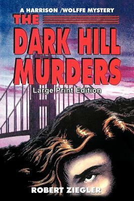 The Dark Hill Murders: Large Print Edition by Robert Ziegler