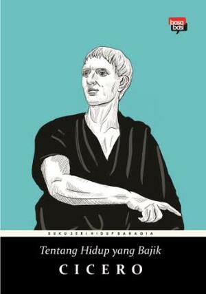 Tentang Hidup yang Bajik by Marcus Tullius Cicero