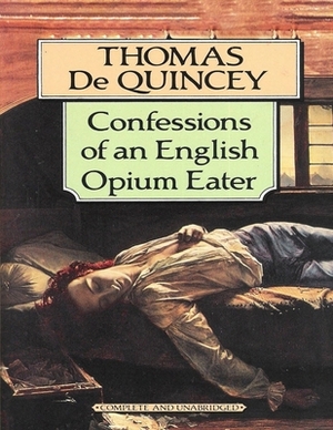 Confessions of an English Opium Eater: (Annotated Edition) by Thomas De Quincey