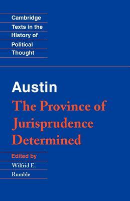 Austin: The Province of Jurisprudence Determined by John Austin, Wilfrid E. Jr. Rumble