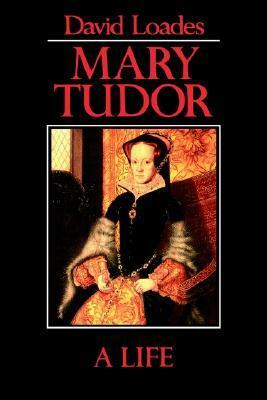 Mary Tudor: A Life by David Loades