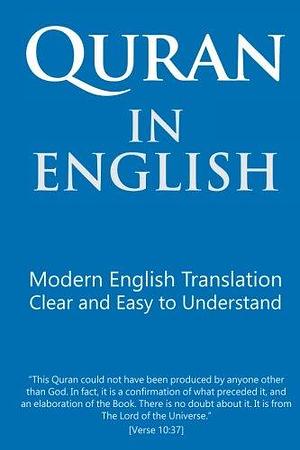 Quran in English: Clear and Easy to Understand. Modern English Translation by Talal Itani