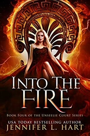 Into the Fire: A Magical Paranormal Fantasy Novel (The Unseelie Court Book 4) by Jennifer L. Hart