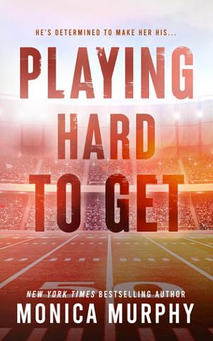 Playing Hard to Get by Monica Murphy