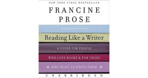 Reading Like a Writer: Chapter 1 - Close Reading by Francine Prose