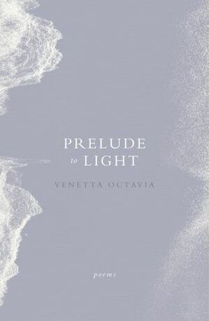 Prelude to Light by Venetta Octavia