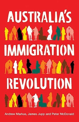 Australia's Immigration Revolution by Peter McDonald, James Jupp, Andrew Markus