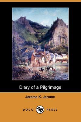 Diary of a Pilgrimage (Dodo Press) by Jerome K. Jerome