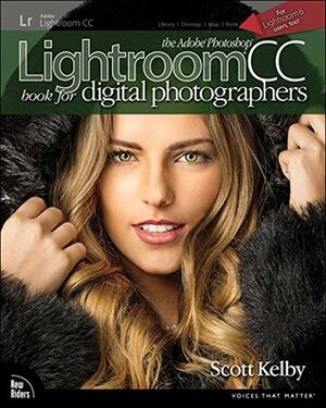 The Adobe Photoshop Lightroom CC Book for Digital Photographers (Voices That Matter) by Scott Kelby