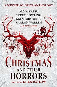 Christmas and Other Horrors: A winter solstice anthology by Ellen Datlow