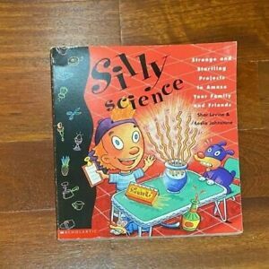 Silly Science: Strange and Startling Projects to Amaze Your Family and Friends by Shar Levine, Leslie Johnstone